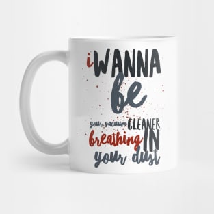 I Wanna Be Yours Mug